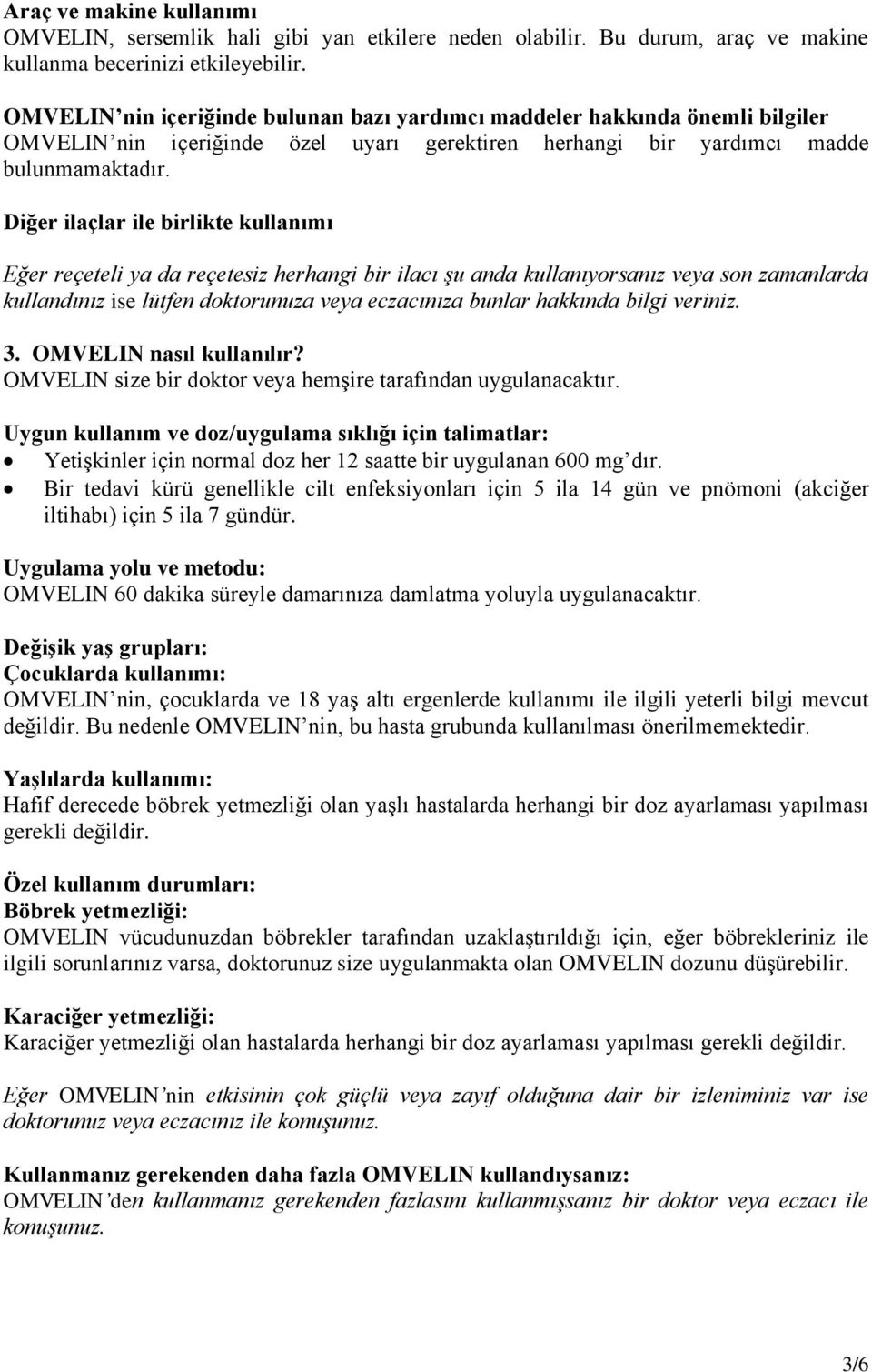 Diğer ilaçlar ile birlikte kullanımı Eğer reçeteli ya da reçetesiz herhangi bir ilacı şu anda kullanıyorsanız veya son zamanlarda kullandınız ise lütfen doktorunuza veya eczacınıza bunlar hakkında