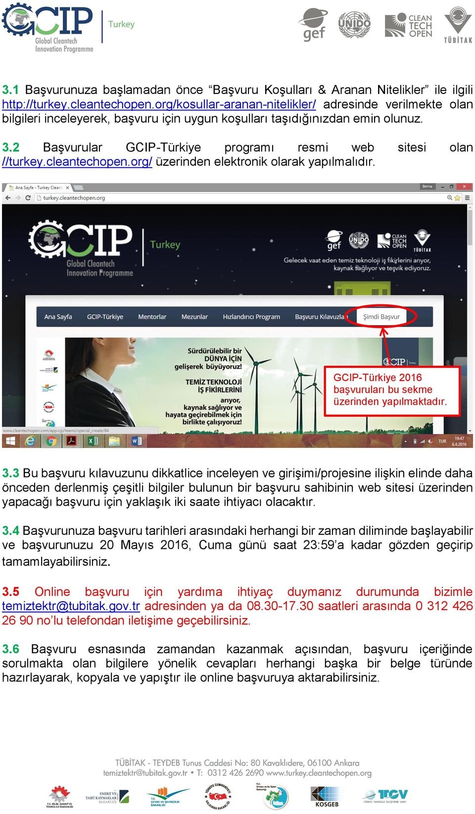 2 Başvurular GCIP-Türkiye programı resmi web sitesi olan //turkey.cleantechopen.org/ üzerinden elektronik olarak yapılmalıdır. GCIP-Türkiye 2016 başvuruları bu sekme üzerinden yapılmaktadır. 3.