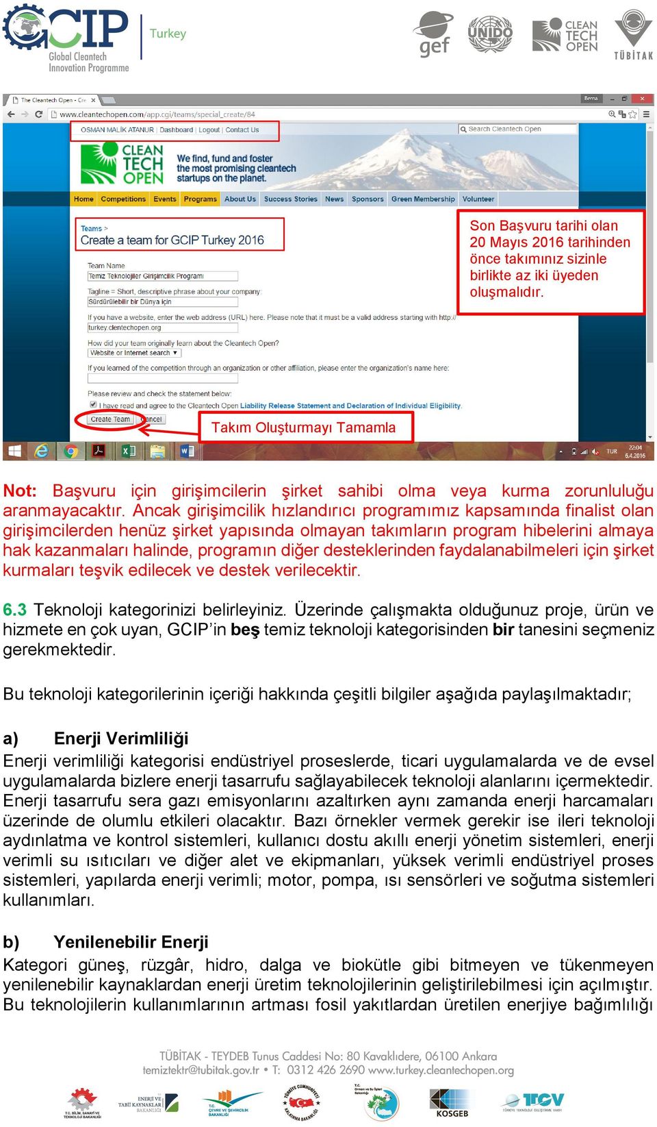 Ancak girişimcilik hızlandırıcı programımız kapsamında finalist olan girişimcilerden henüz şirket yapısında olmayan takımların program hibelerini almaya hak kazanmaları halinde, programın diğer