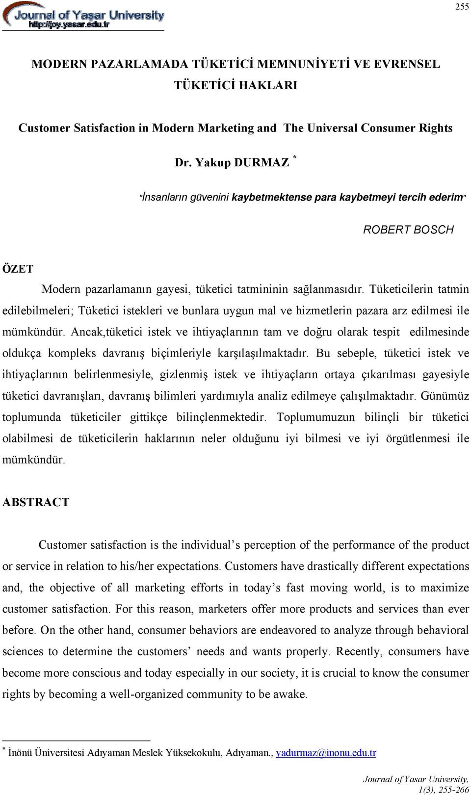 Tüketicilerin tatmin edilebilmeleri; Tüketici istekleri ve bunlara uygun mal ve hizmetlerin pazara arz edilmesi ile mümkündür.