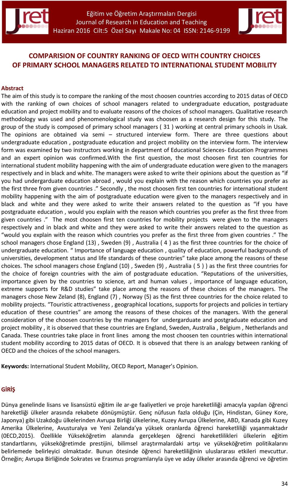 reasons of the choices of school managers. Qualitative research methodology was used and phenomenological study was choosen as a research design for this study.