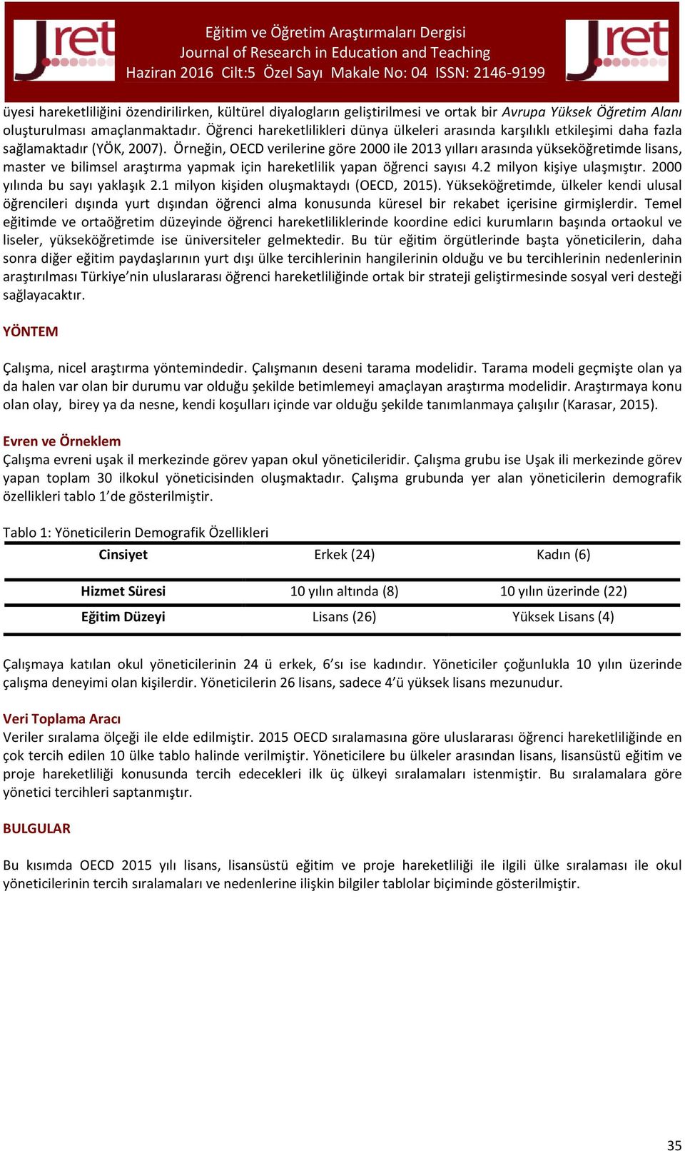 Örneğin, OECD verilerine göre 2000 ile 2013 yılları arasında yükseköğretimde lisans, master ve bilimsel araştırma yapmak için hareketlilik yapan öğrenci sayısı.2 milyon kişiye ulaşmıştır.