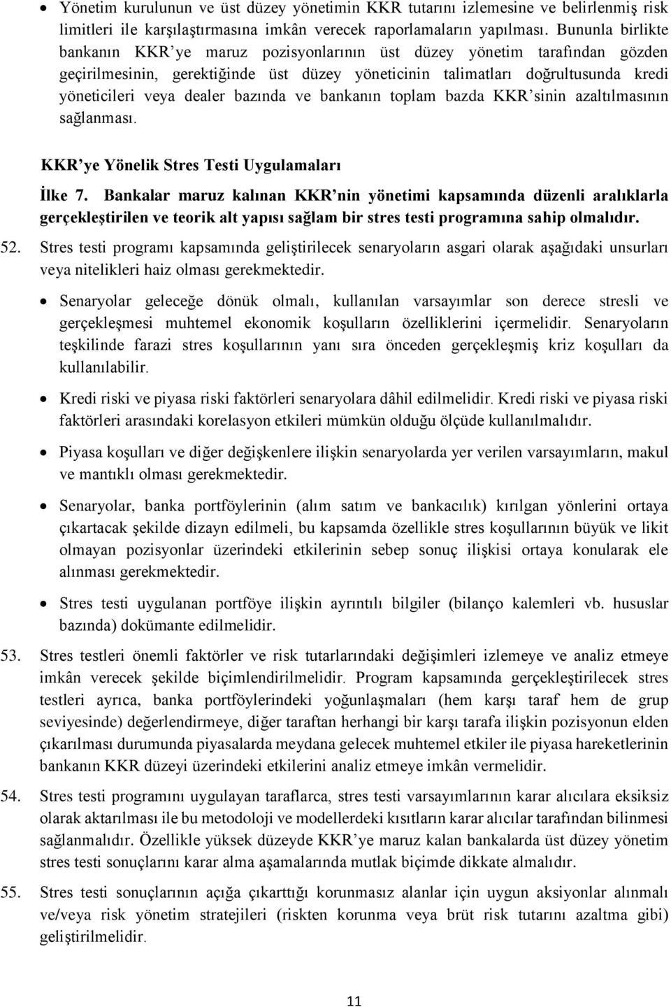 bazında ve bankanın toplam bazda KKR sinin azaltılmasının sağlanması. KKR ye Yönelik Stres Testi Uygulamaları İlke 7.