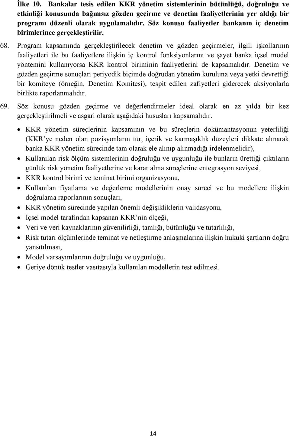 Söz konusu faaliyetler bankanın iç denetim birimlerince gerçekleştirilir. 68.