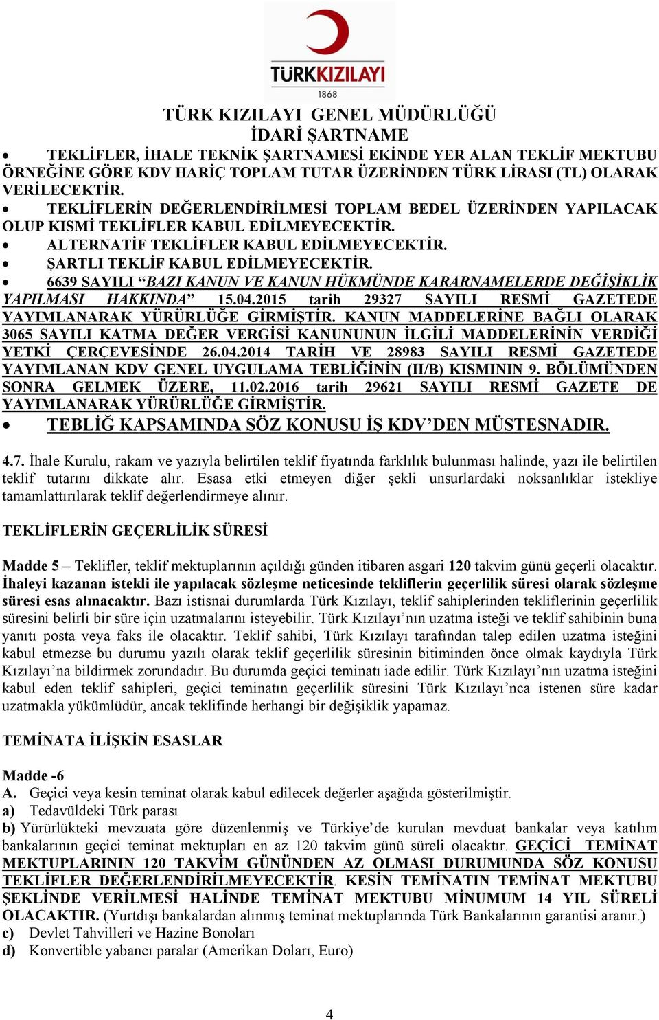 6639 SAYILI BAZI KANUN VE KANUN HÜKMÜNDE KARARNAMELERDE DEĞİŞİKLİK YAPILMASI HAKKINDA 15.04.2015 tarih 29327 SAYILI RESMİ GAZETEDE YAYIMLANARAK YÜRÜRLÜĞE GİRMİŞTİR.