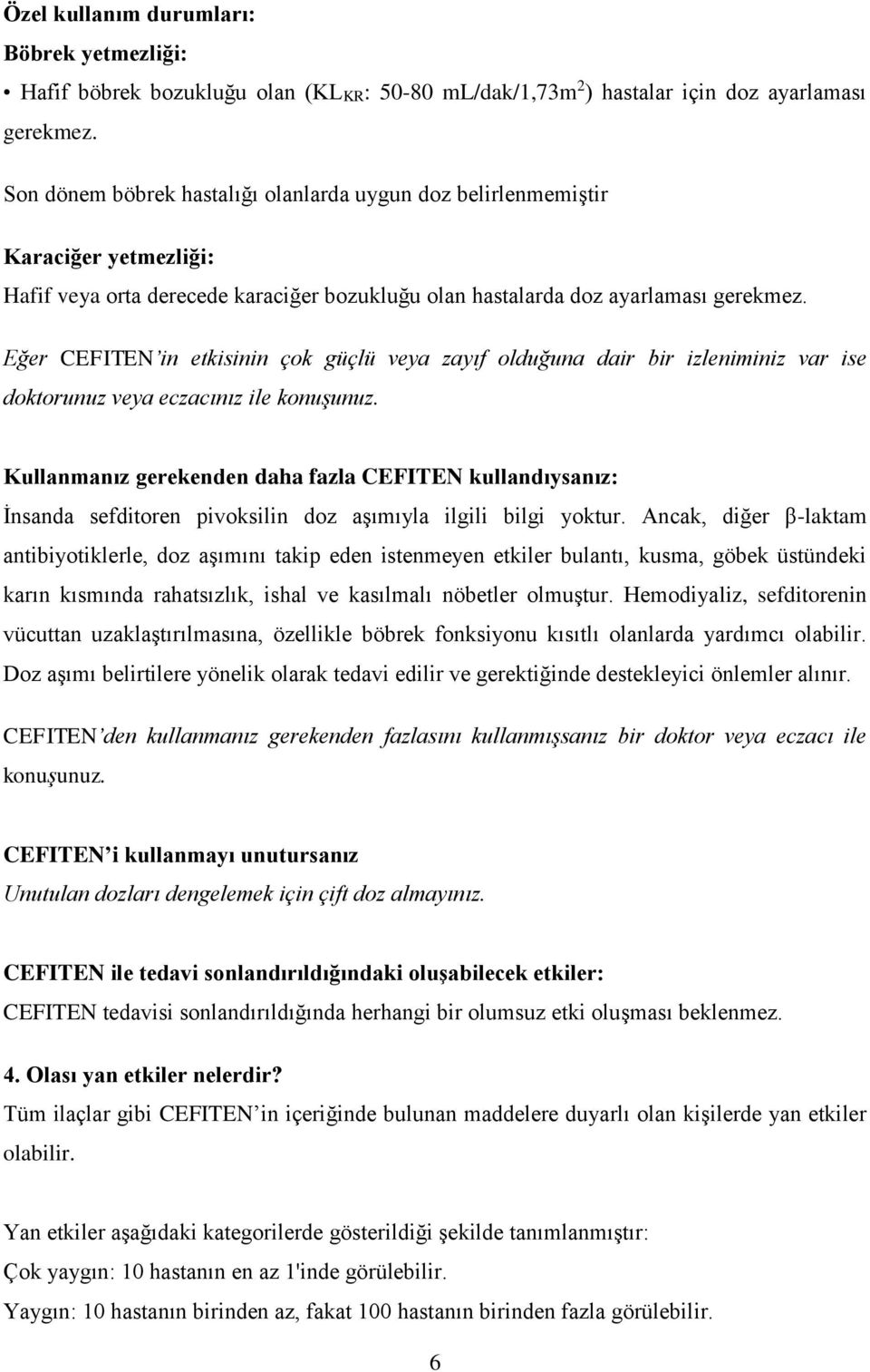 Eğer CEFITEN in etkisinin çok güçlü veya zayıf olduğuna dair bir izleniminiz var ise doktorunuz veya eczacınız ile konuşunuz.