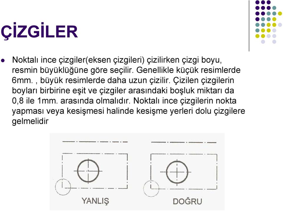 Çizilen çizgilerin boyları birbirine eşit ve çizgiler arasındaki boşluk miktarı da 0,8 ile 1mm.