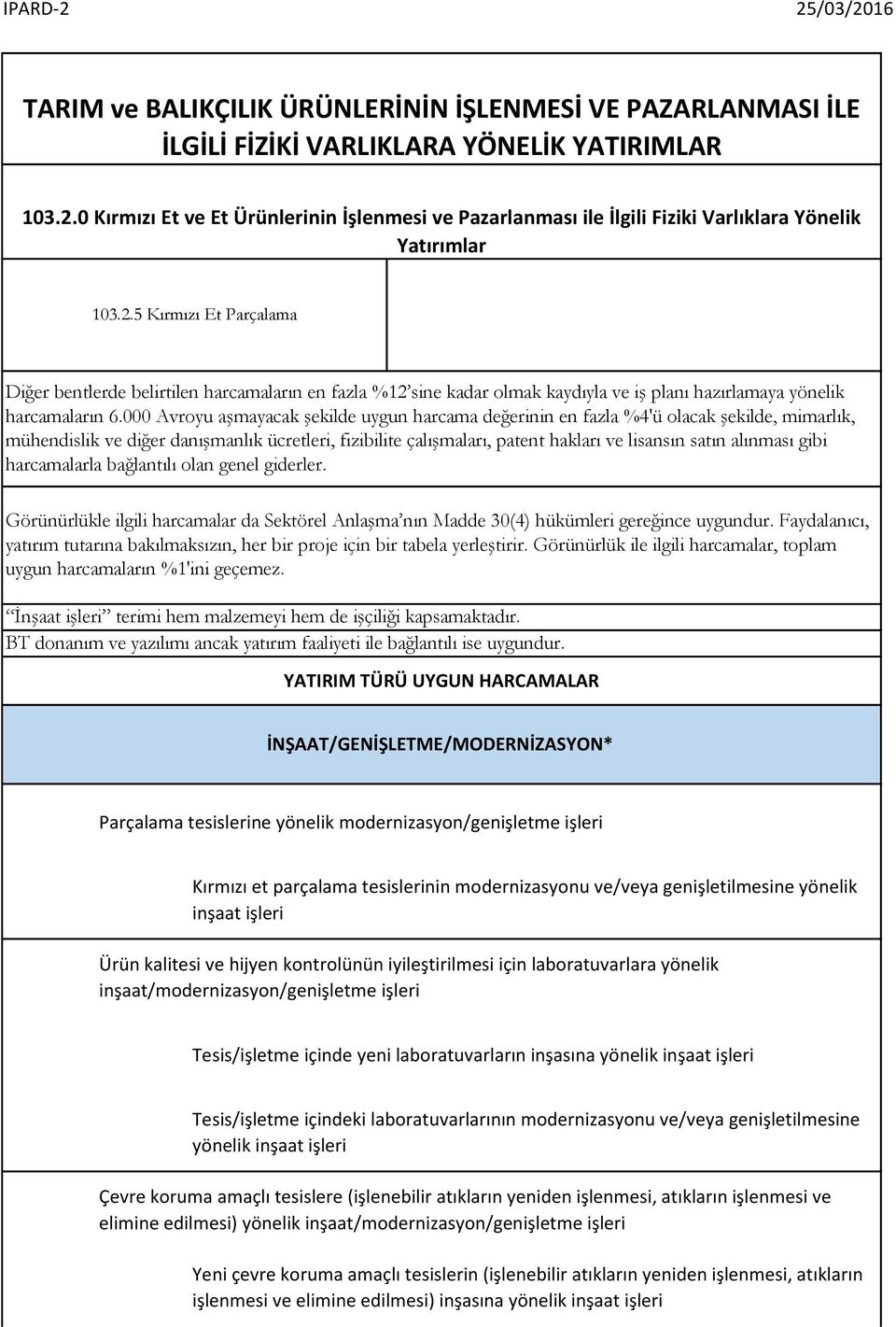 5 Kırmızı Et Parçalama Diğer bentlerde belirtilen harcamaların en fazla %12 sine kadar olmak kaydıyla ve iş planı hazırlamaya yönelik harcamaların 6.