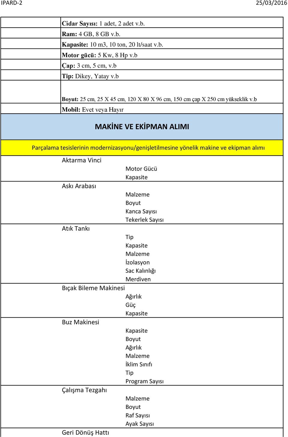 b Mobil: Evet veya Hayır MAKİNE VE EKİPMAN ALIMI Parçalama tesislerinin modernizasyonu/genişletilmesine yönelik makine ve ekipman alımı Aktarma