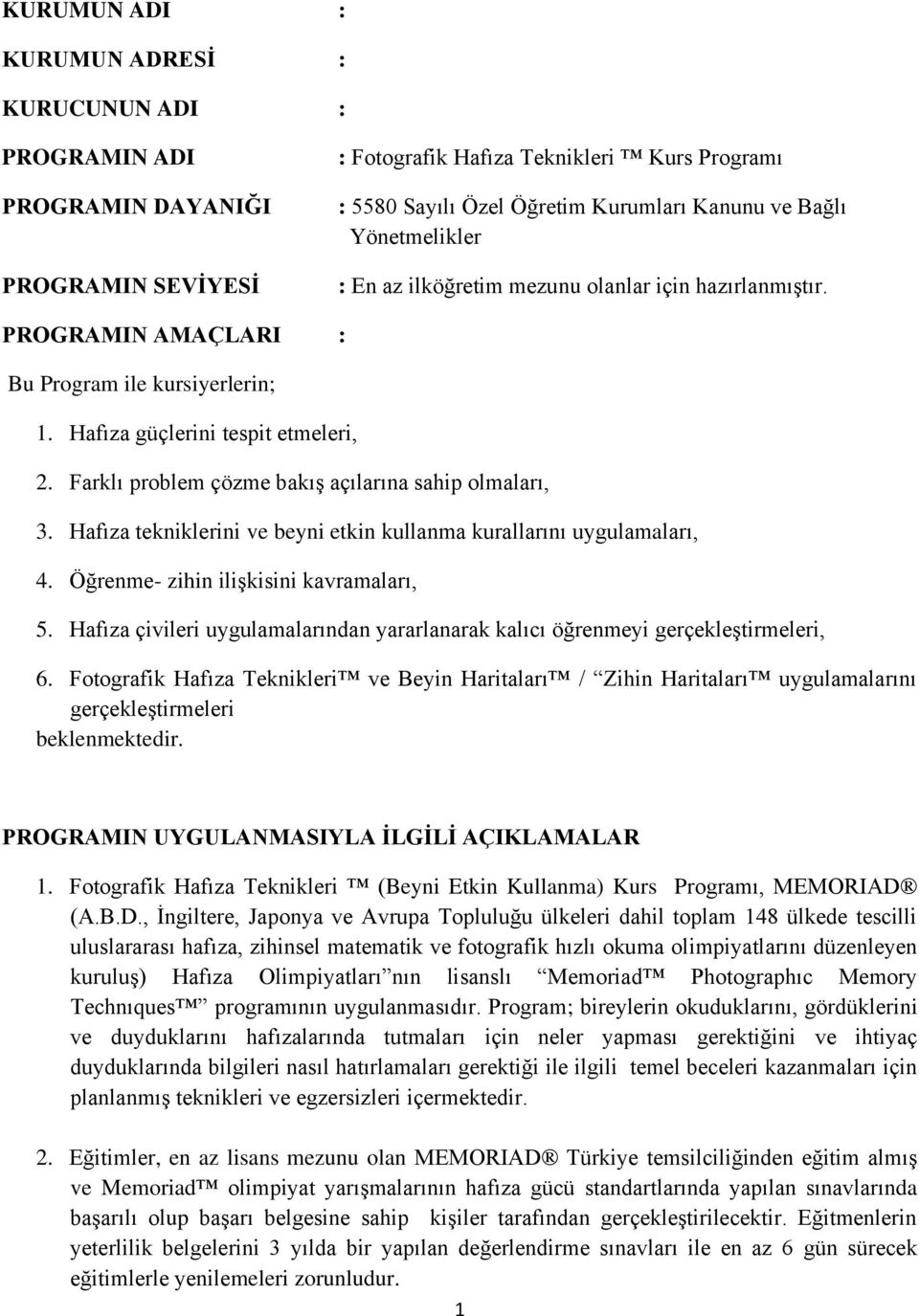 Farklı problem çözme bakış açılarına sahip olmaları, 3. Hafıza tekniklerini ve beyni etkin kullanma kurallarını uygulamaları, 4. Öğrenme- zihin ilişkisini kavramaları, 5.