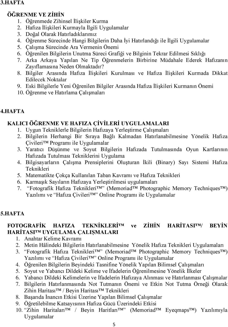 Öğrenilen Bilgilerin Unutma Süreci Grafiği ve Bilginin Tekrar Edilmesi Sıklığı 7. Arka Arkaya Yapılan Ne Tip Öğrenmelerin Birbirine Müdahale Ederek Hafızanın Zayıflamasına Neden Olmaktadır? 8.