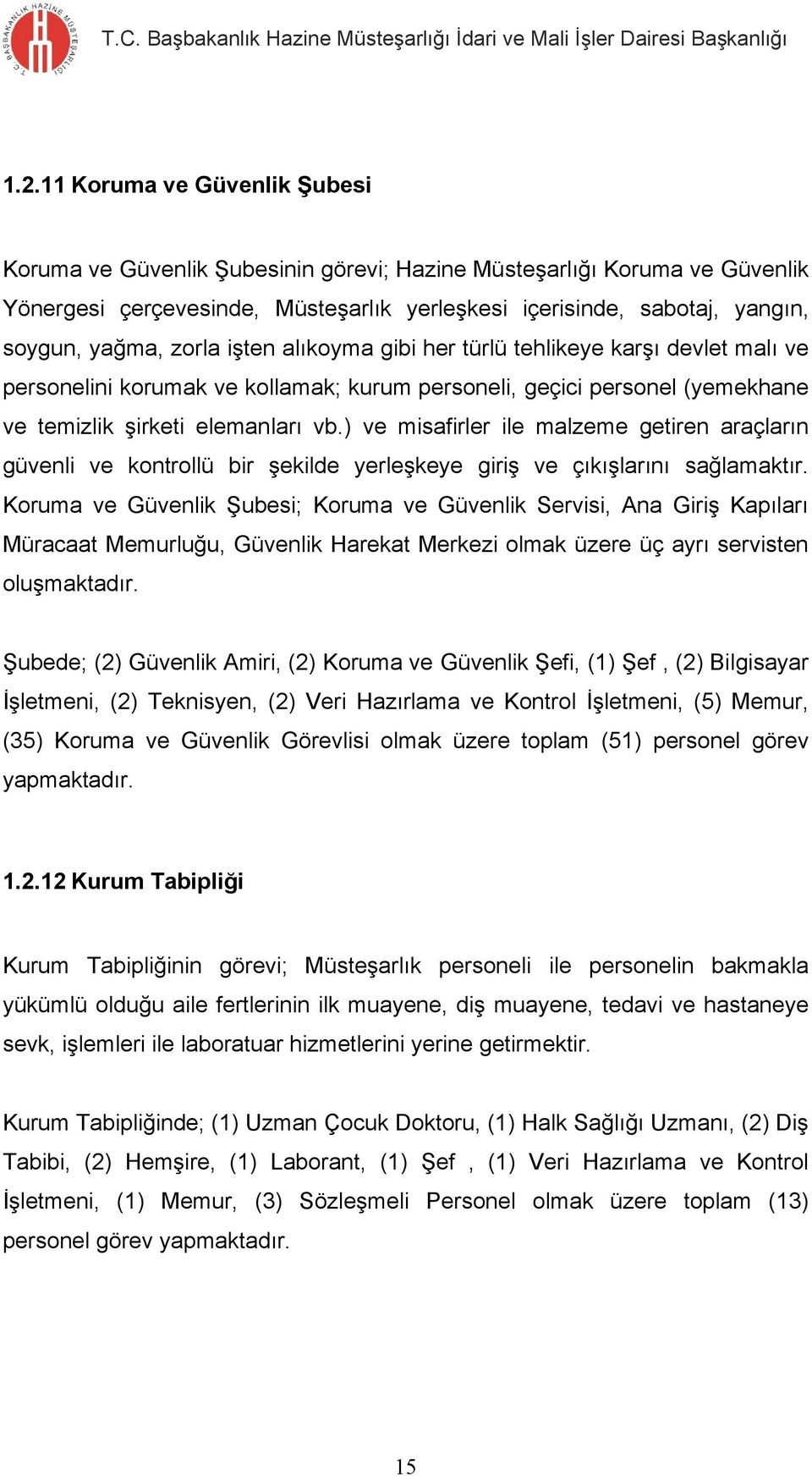 ) ve misafirler ile malzeme getiren araçların güvenli ve kontrollü bir şekilde yerleşkeye giriş ve çıkışlarını sağlamaktır.