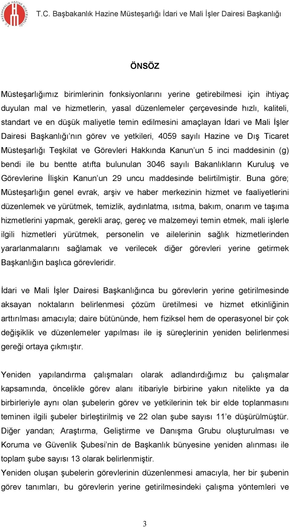 ile bu bentte atıfta bulunulan 3046 sayılı Bakanlıkların Kuruluş ve Görevlerine İlişkin Kanun un 29 uncu maddesinde belirtilmiştir.