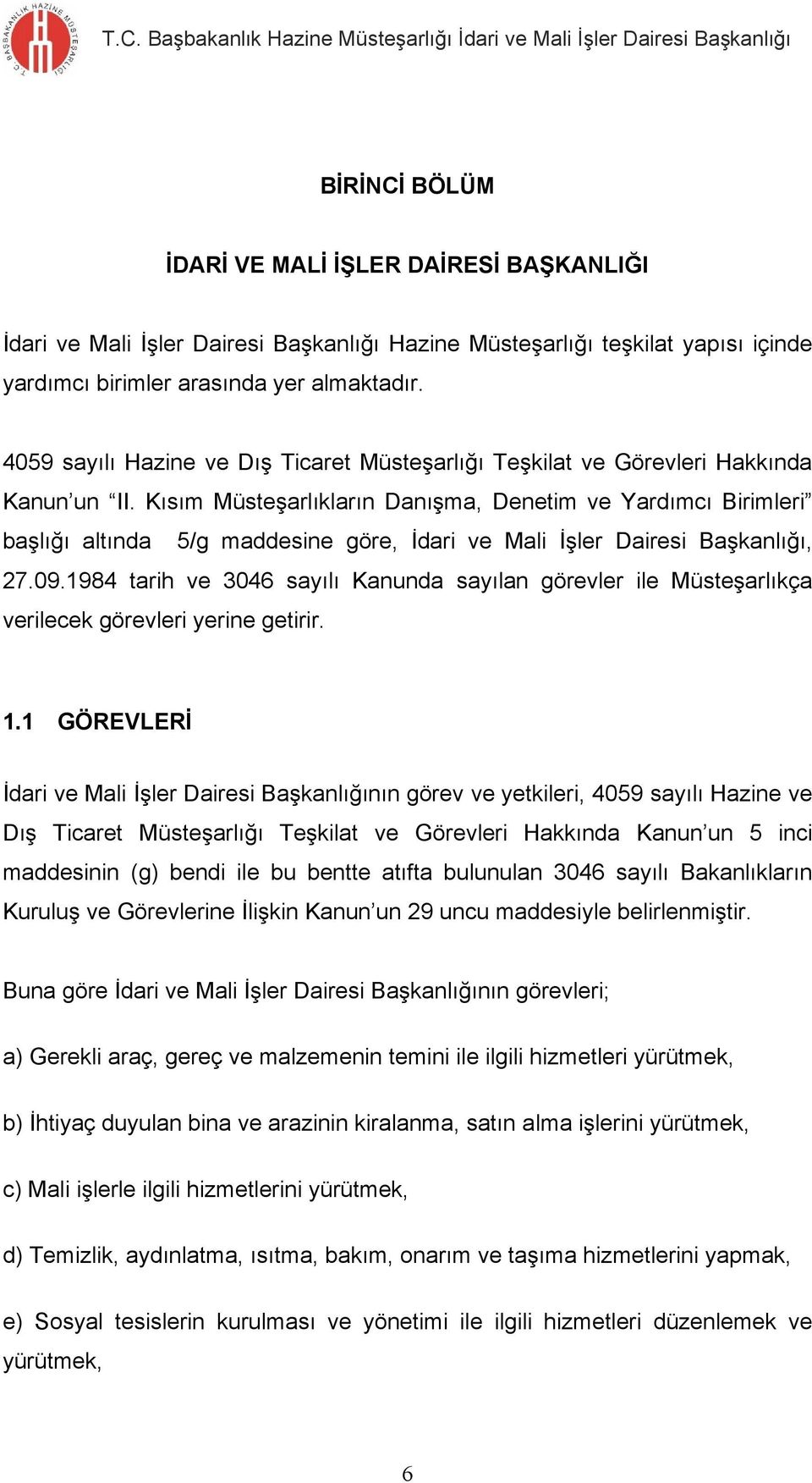 Kısım Müsteşarlıkların Danışma, Denetim ve Yardımcı Birimleri başlığı altında 5/g maddesine göre, İdari ve Mali İşler Dairesi Başkanlığı, 27.09.