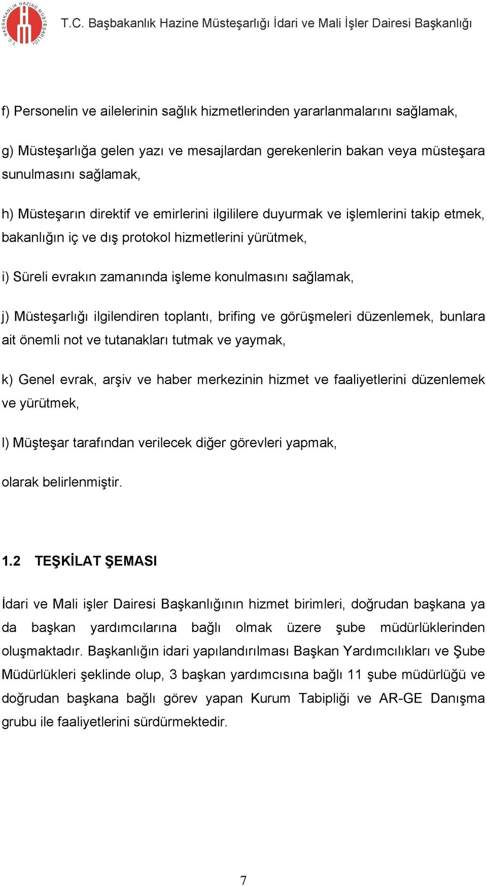 ilgilendiren toplantı, brifing ve görüşmeleri düzenlemek, bunlara ait önemli not ve tutanakları tutmak ve yaymak, k) Genel evrak, arşiv ve haber merkezinin hizmet ve faaliyetlerini düzenlemek ve