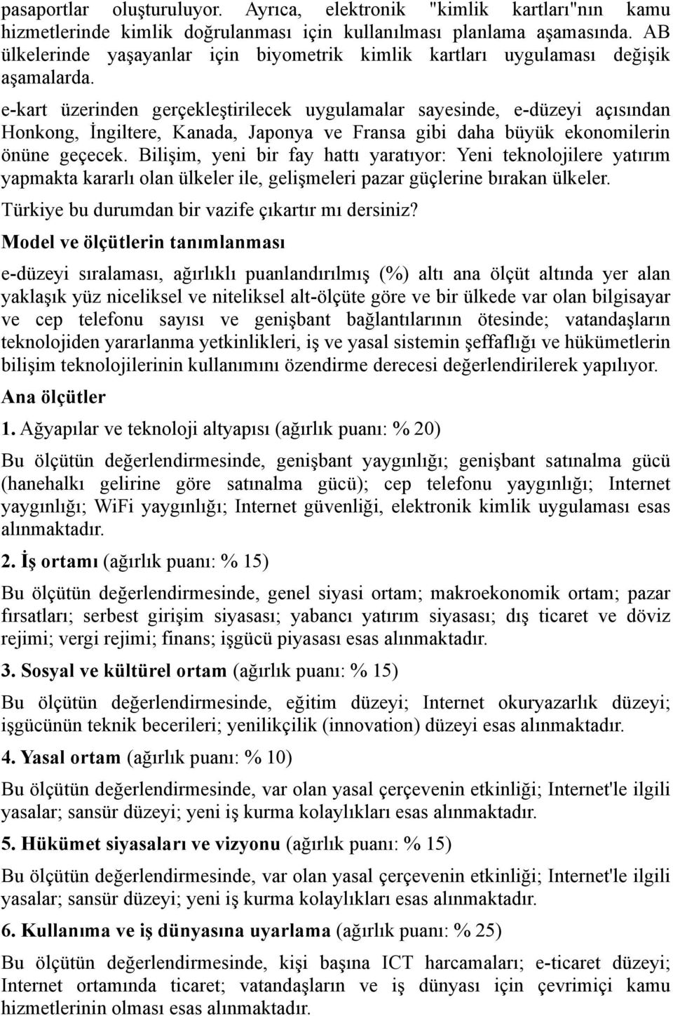 e-kart üzerinden gerçekleştirilecek uygulamalar sayesinde, e-düzeyi açısından Honkong, İngiltere, Kanada, Japonya ve Fransa gibi daha büyük ekonomilerin önüne geçecek.