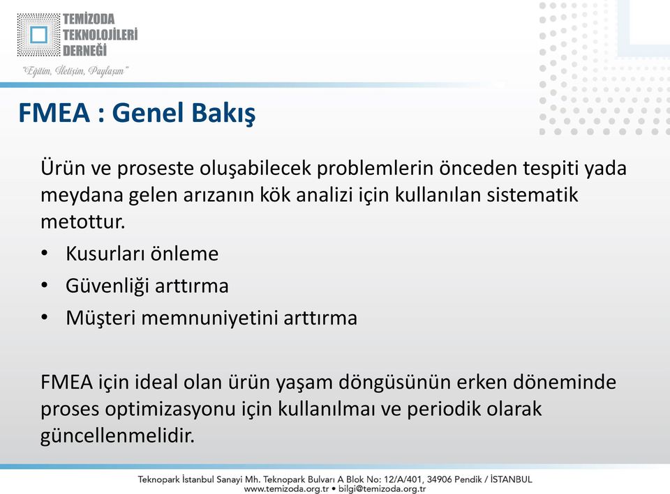 Kusurları önleme Güvenliği arttırma Müşteri memnuniyetini arttırma FMEA için ideal olan