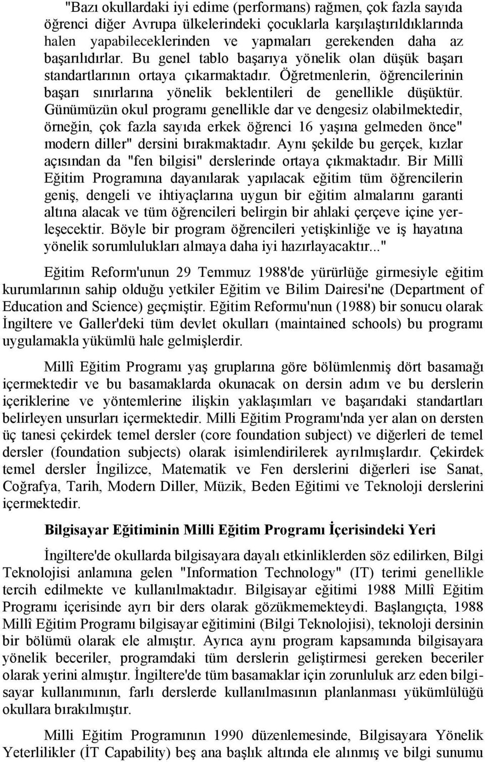 Günümüzün okul programı genellikle dar ve dengesiz olabilmektedir, örneğin, çok fazla sayıda erkek öğrenci 16 yaşına gelmeden önce" modern diller" dersini bırakmaktadır.