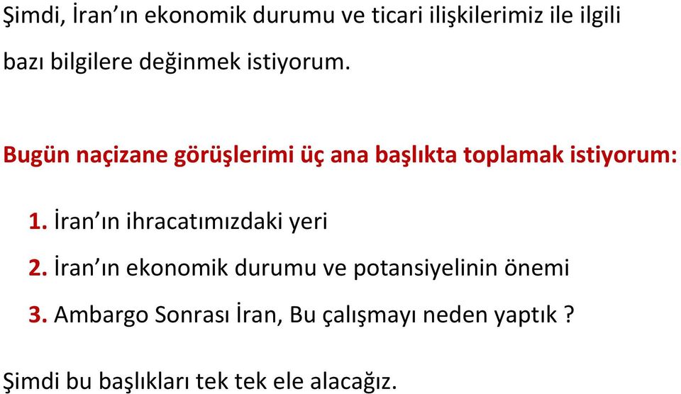 İran ın ihracatımızdaki yeri 2. İran ın ekonomik durumu ve potansiyelinin önemi 3.