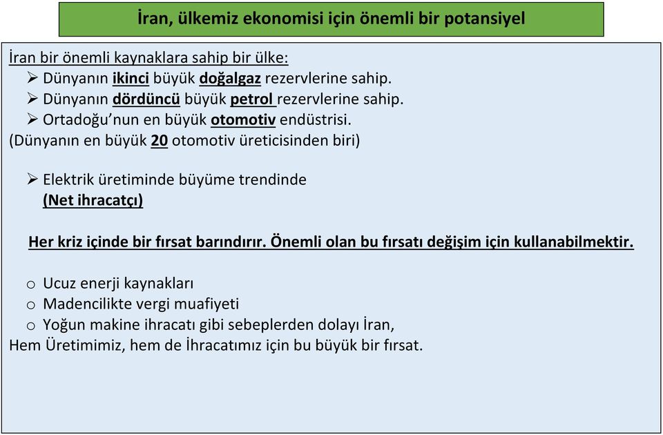 (Dünyanın en büyük 20 otomotiv üreticisinden biri) Elektrik üretiminde büyüme trendinde (Net ihracatçı) Her kriz içinde bir fırsat barındırır.