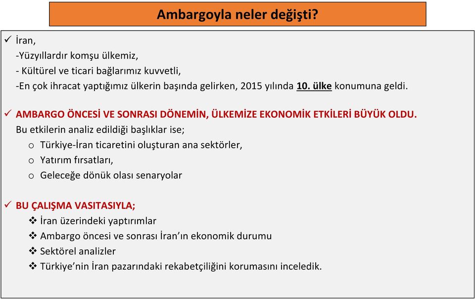 ülke konumuna geldi. AMBARGO ÖNCESİ VE SONRASI DÖNEMİN, ÜLKEMİZE EKONOMİK ETKİLERİ BÜYÜK OLDU.