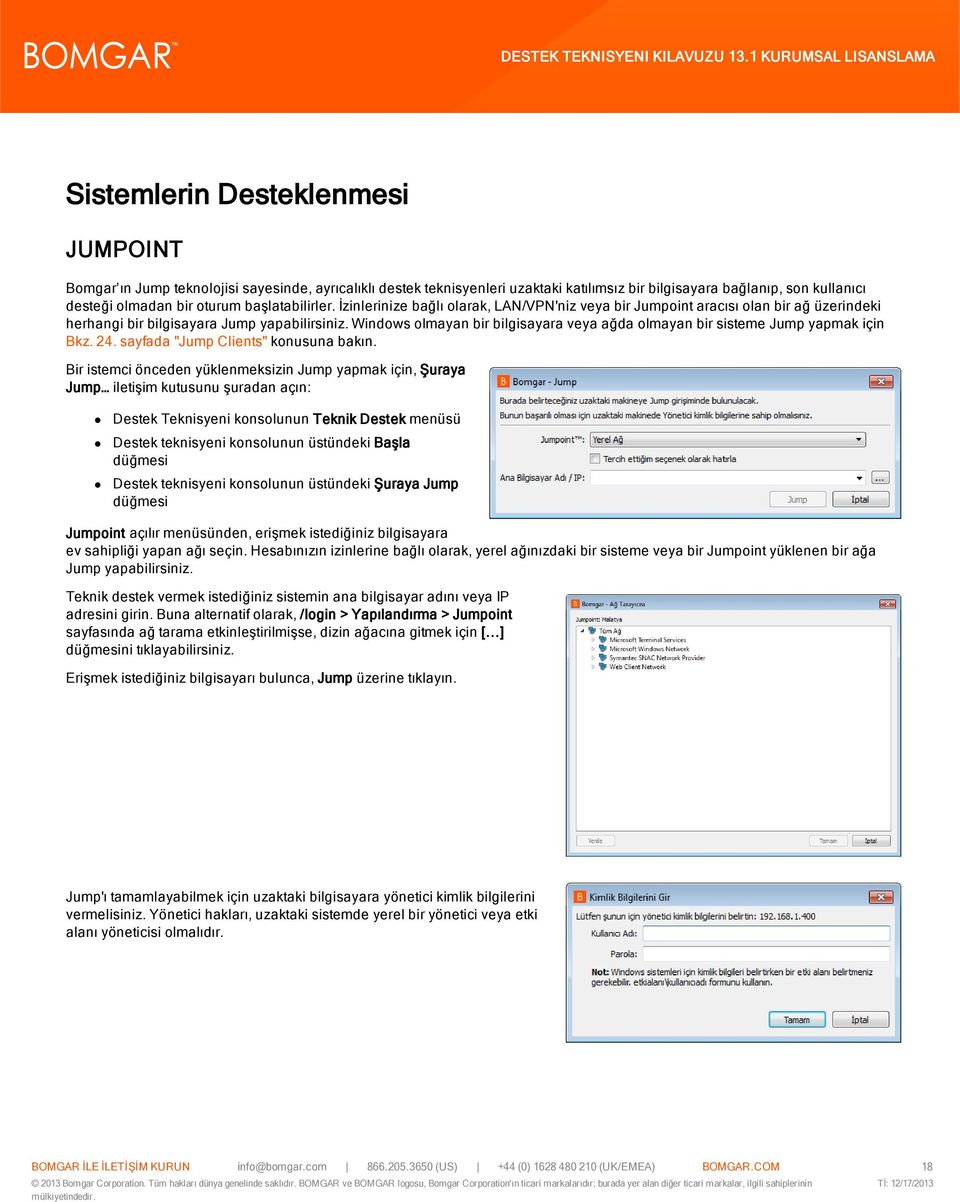Windows olmayan bir bilgisayara veya ağda olmayan bir sisteme Jump yapmak için Bkz. 24. sayfada "Jump Clients" konusuna bakın.