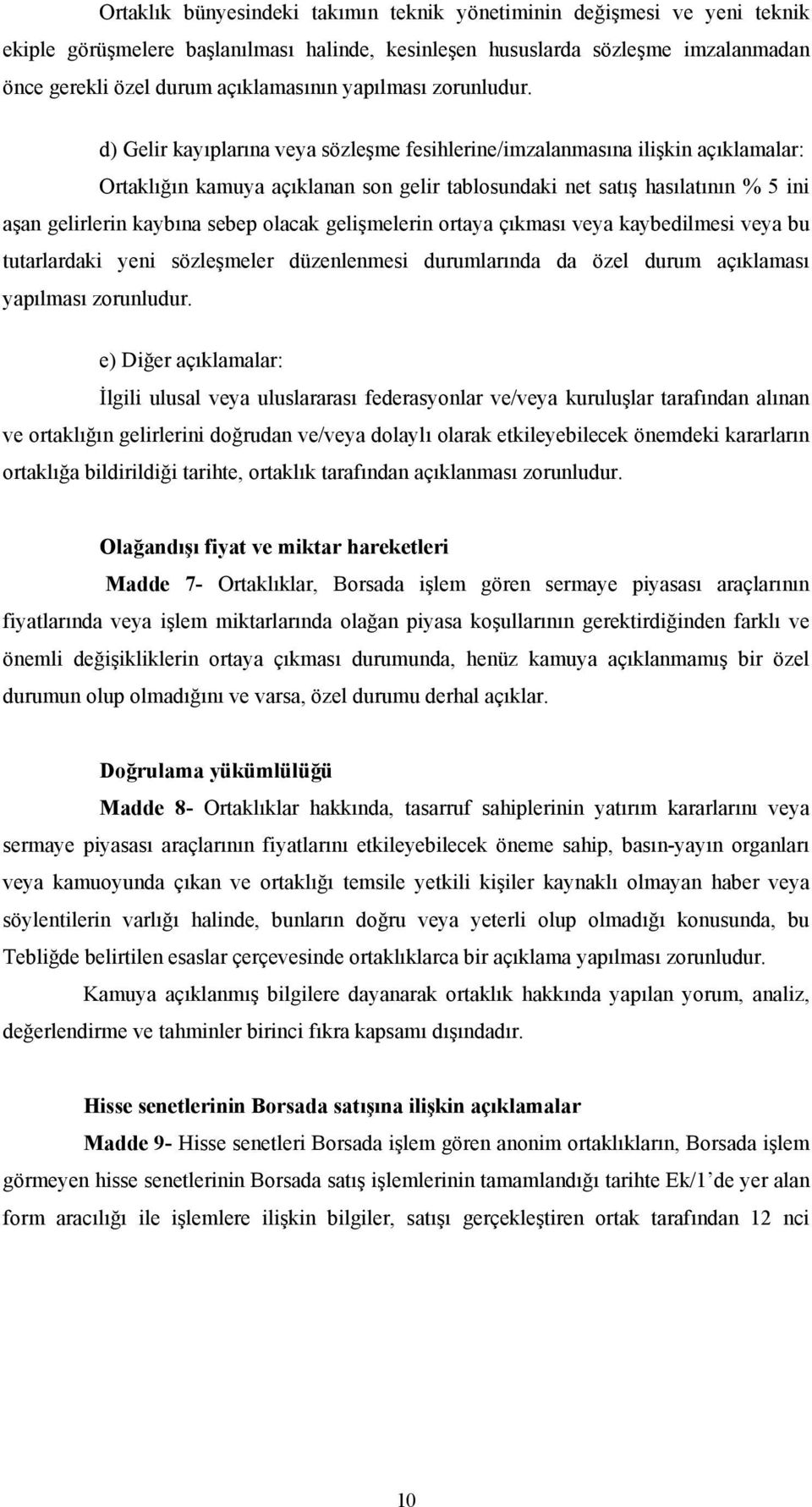 d) Gelir kayıplarına veya sözleşme fesihlerine/imzalanmasına ilişkin açıklamalar: Ortaklığın kamuya açıklanan son gelir tablosundaki net satış hasılatının % 5 ini aşan gelirlerin kaybına sebep olacak