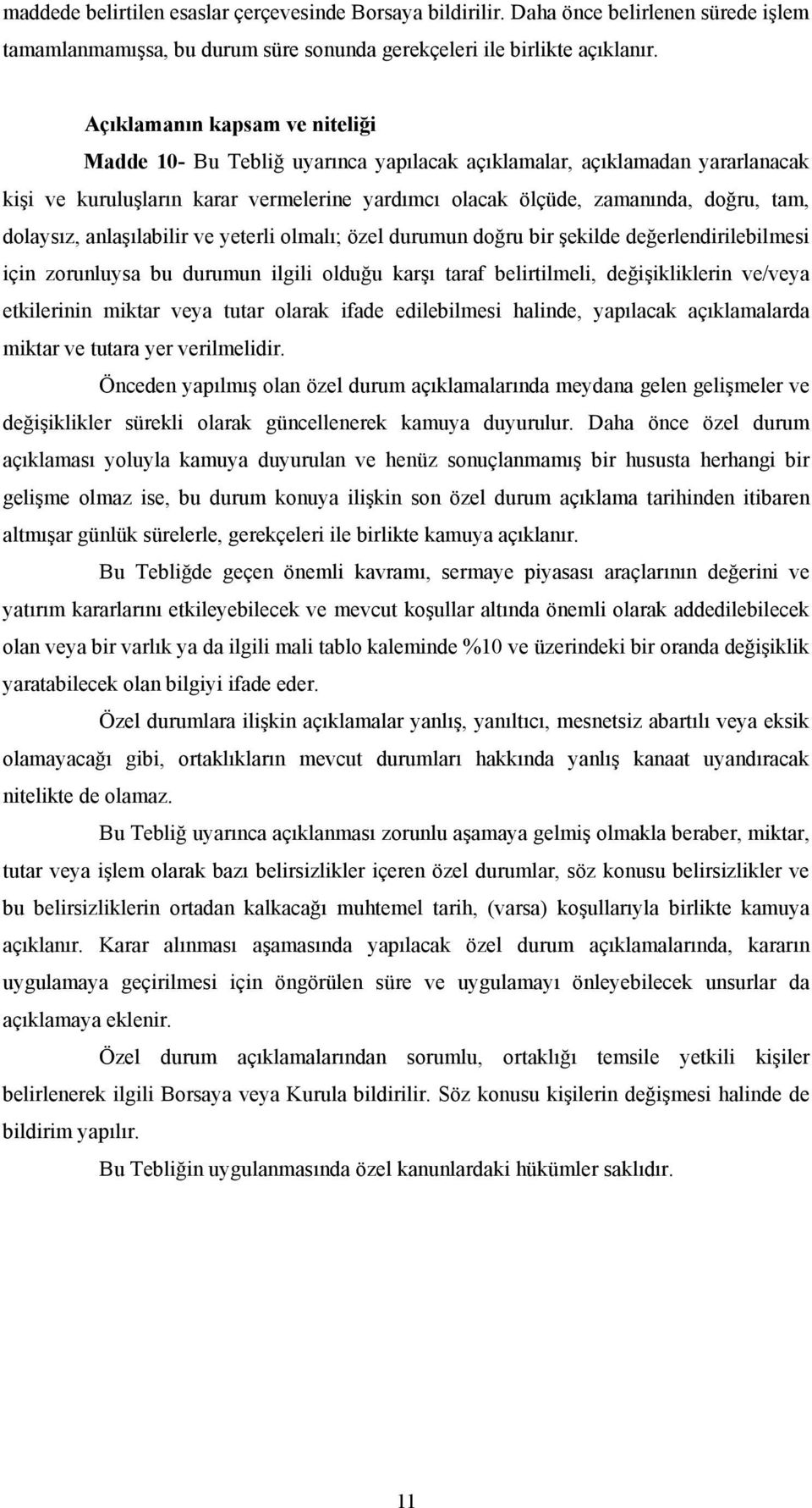 dolaysız, anlaşılabilir ve yeterli olmalı; özel durumun doğru bir şekilde değerlendirilebilmesi için zorunluysa bu durumun ilgili olduğu karşı taraf belirtilmeli, değişikliklerin ve/veya etkilerinin