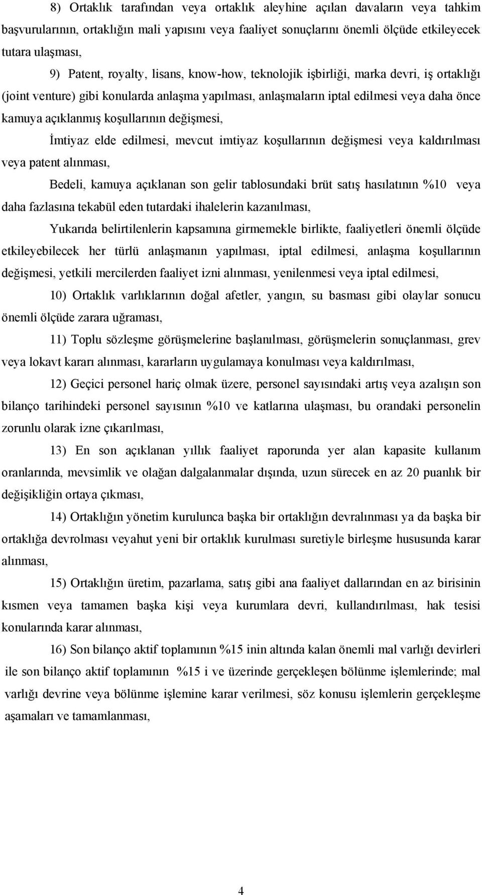 değişmesi, İmtiyaz elde edilmesi, mevcut imtiyaz koşullarının değişmesi veya kaldırılması veya patent alınması, Bedeli, kamuya açıklanan son gelir tablosundaki brüt satış hasılatının %10 veya daha