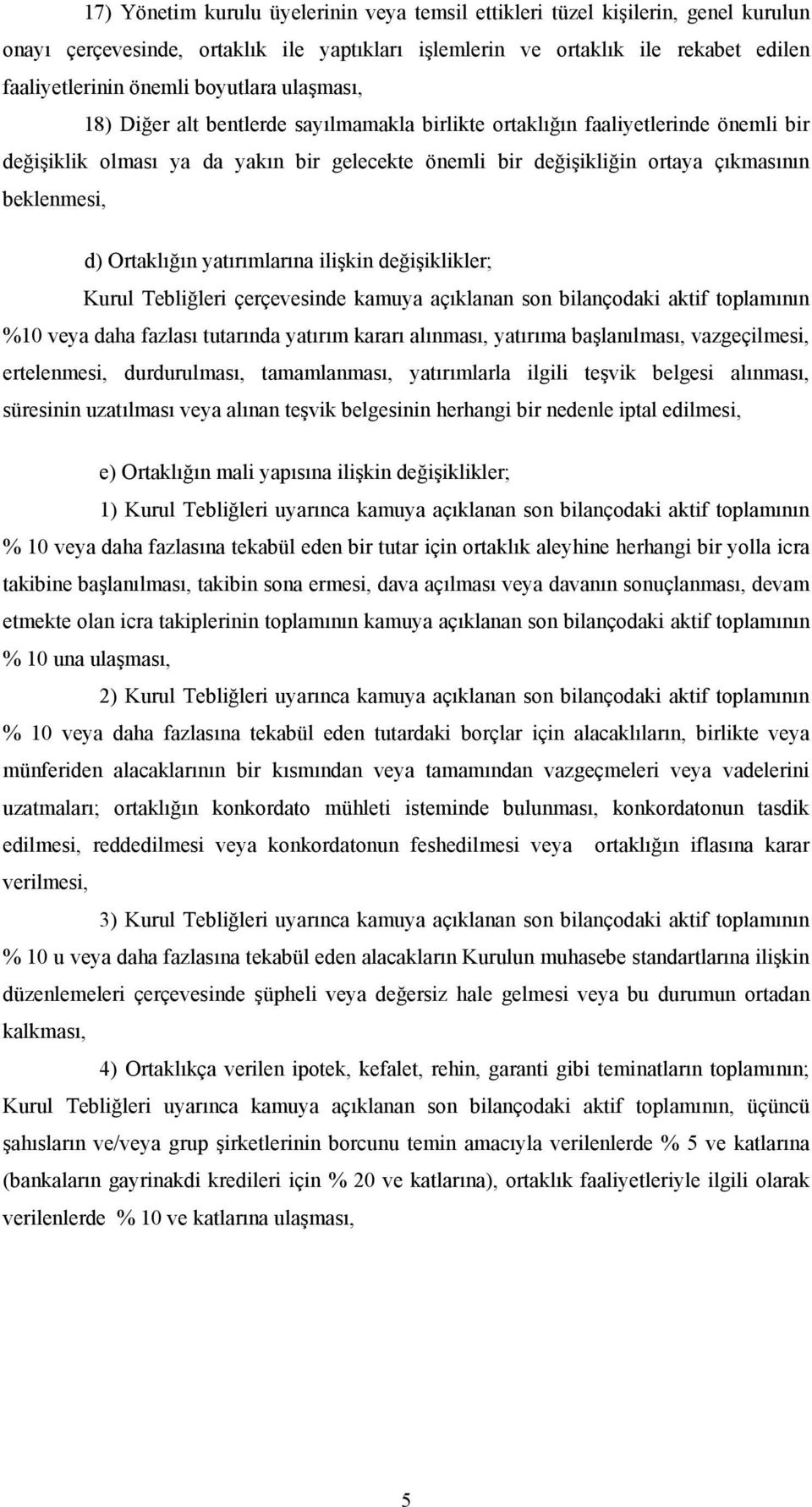 beklenmesi, d) Ortaklığın yatırımlarına ilişkin değişiklikler; Kurul Tebliğleri çerçevesinde kamuya açıklanan son bilançodaki aktif toplamının %10 veya daha fazlası tutarında yatırım kararı alınması,