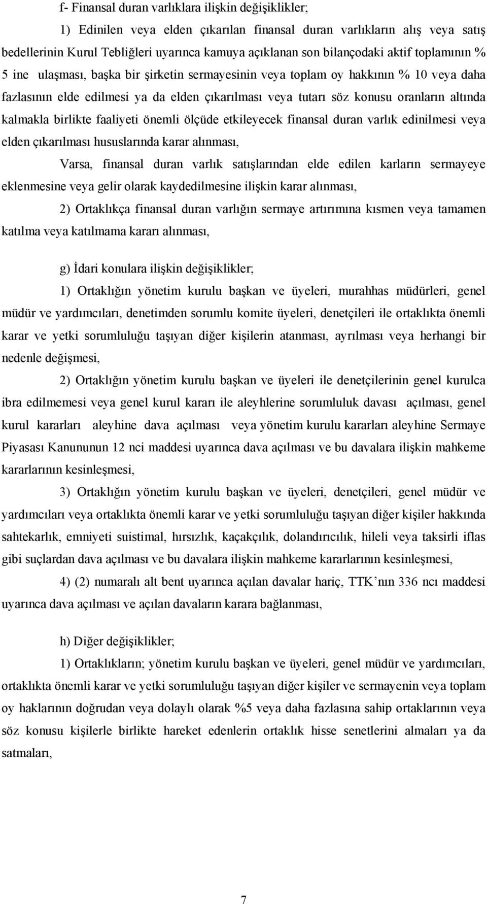 kalmakla birlikte faaliyeti önemli ölçüde etkileyecek finansal duran varlık edinilmesi veya elden çıkarılması hususlarında karar alınması, Varsa, finansal duran varlık satışlarından elde edilen