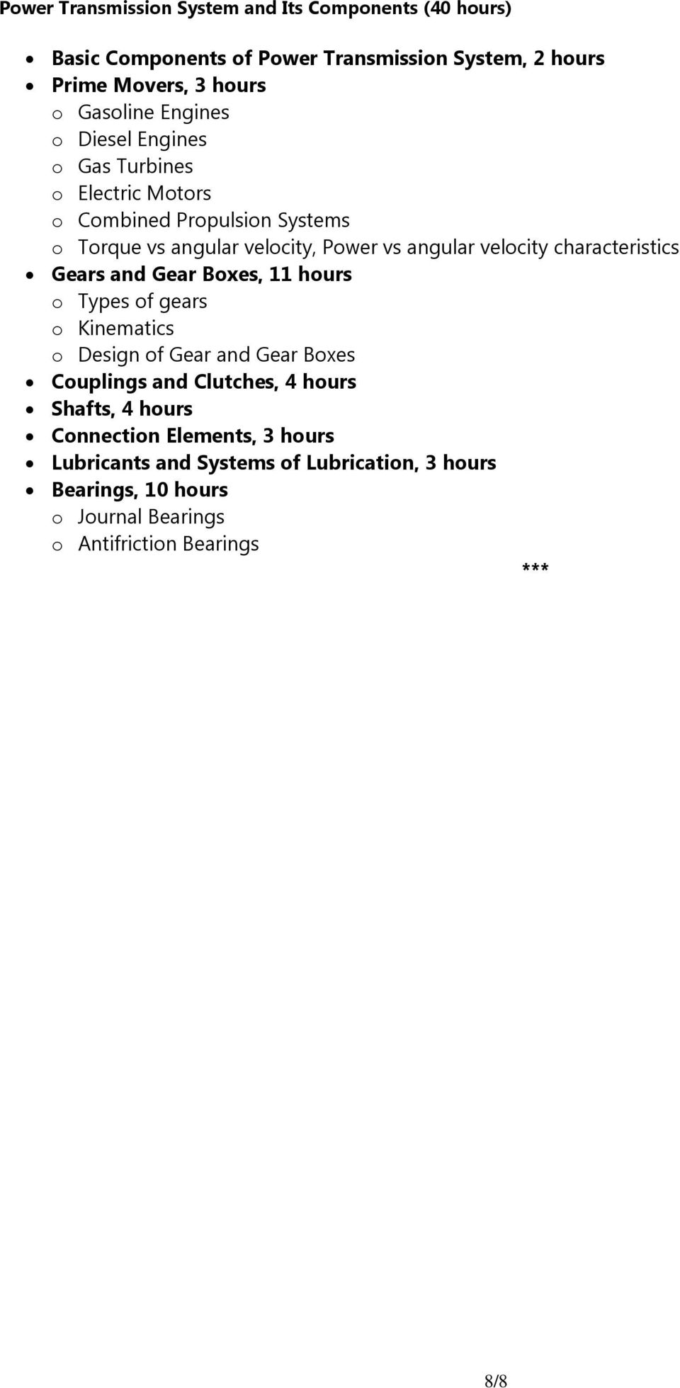 characteristics Gears and Gear Boxes, 11 hours o Types of gears o Kinematics o Design of Gear and Gear Boxes Couplings and Clutches, 4 hours