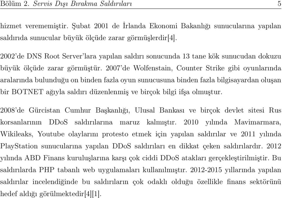 2007 de Wolfenstain, Counter Strike gibi oyunlarında aralarında bulunduğu on binden fazla oyun sunucusuna binden fazla bilgisayardan oluşan bir BOTNET ağıyla saldırı düzenlenmiş ve birçok bilgi ifşa