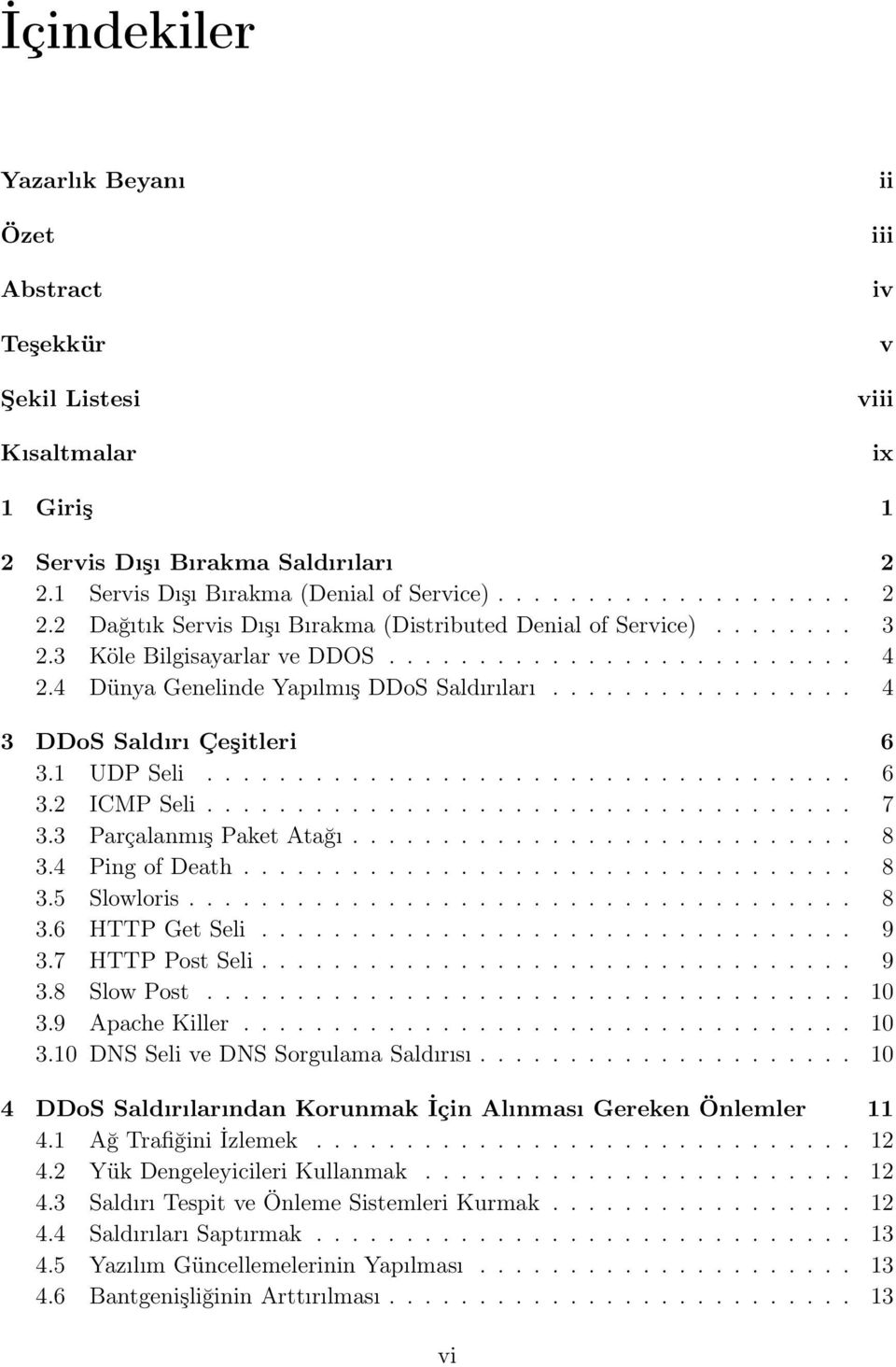 4 Dünya Genelinde Yapılmış DDoS Saldırıları................. 4 3 DDoS Saldırı Çeşitleri 6 3.1 UDP Seli.................................... 6 3.2 ICMP Seli.................................... 7 3.