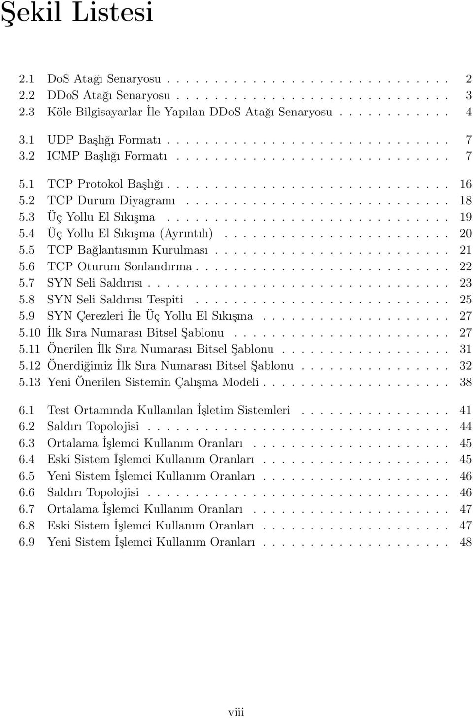 3 Üç Yollu El Sıkışma.............................. 19 5.4 Üç Yollu El Sıkışma (Ayrıntılı)........................ 20 5.5 TCP Bağlantısının Kurulması......................... 21 5.