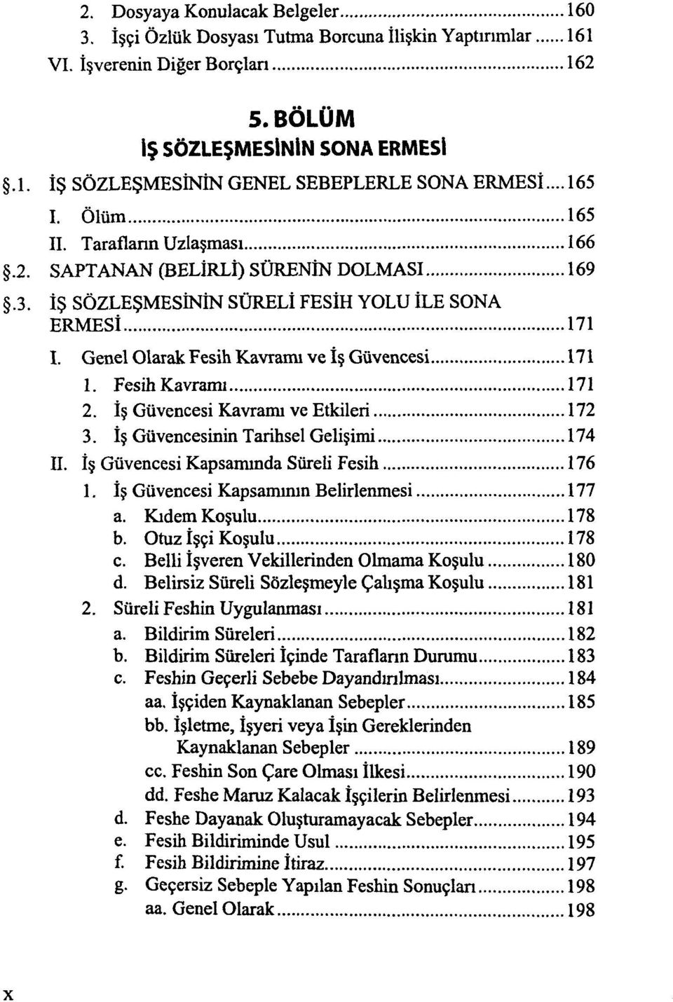 Fesih Kavramı 171 2. İş Güvencesi Kavramı ve Etkileri 172 3. İş Güvencesinin Tarihsel Gelişimi 174 II. İş Güvencesi Kapsamında Süreli Fesih 176 1. İş Güvencesi Kapsamının Belirlenmesi 177 a.