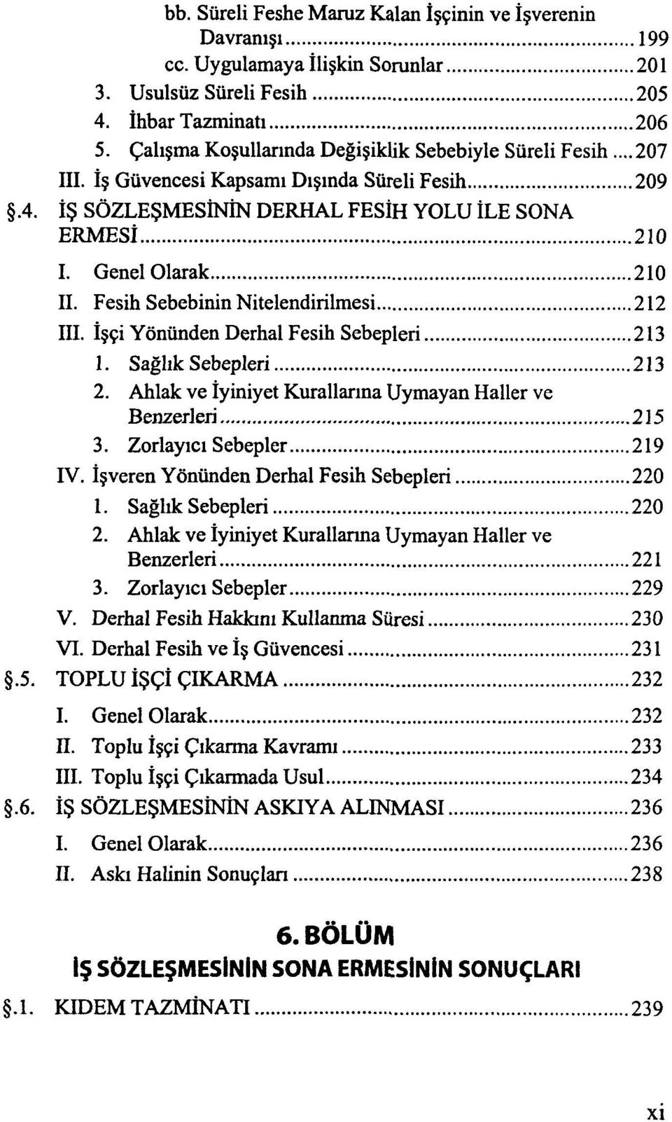 Fesih Sebebinin Nitelendirilmesi 212 III. İşçi Yönünden Derhal Fesih Sebepleri 213 1. Sağhk Sebepleri 213 2. Ahlak ve İyiniyet Kurallarına Uymayan Haller ve Benzerleri 215 3.