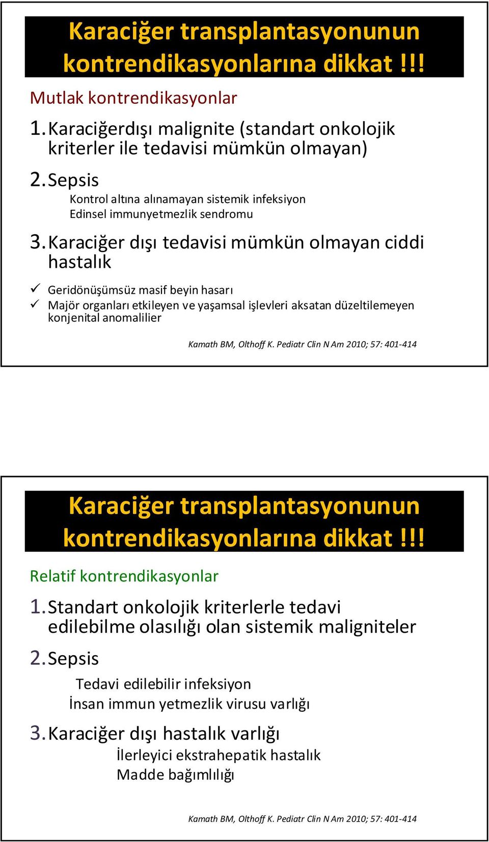 Karaciğer dışı tedavisi mümkün olmayan ciddi hastalık Geridönüşümsüz masif beyin hasarı Majör organları etkileyen ve yaşamsal işlevleri aksatan düzeltilemeyen konjenital anomalilier Kamath BM,