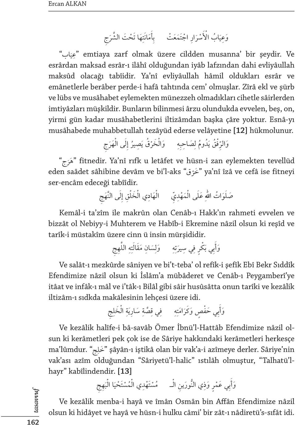 Ya nî evliyâullah hâmil oldukları esrâr ve emânetlerle berâber perde-i hafâ tahtında cem olmuşlar.