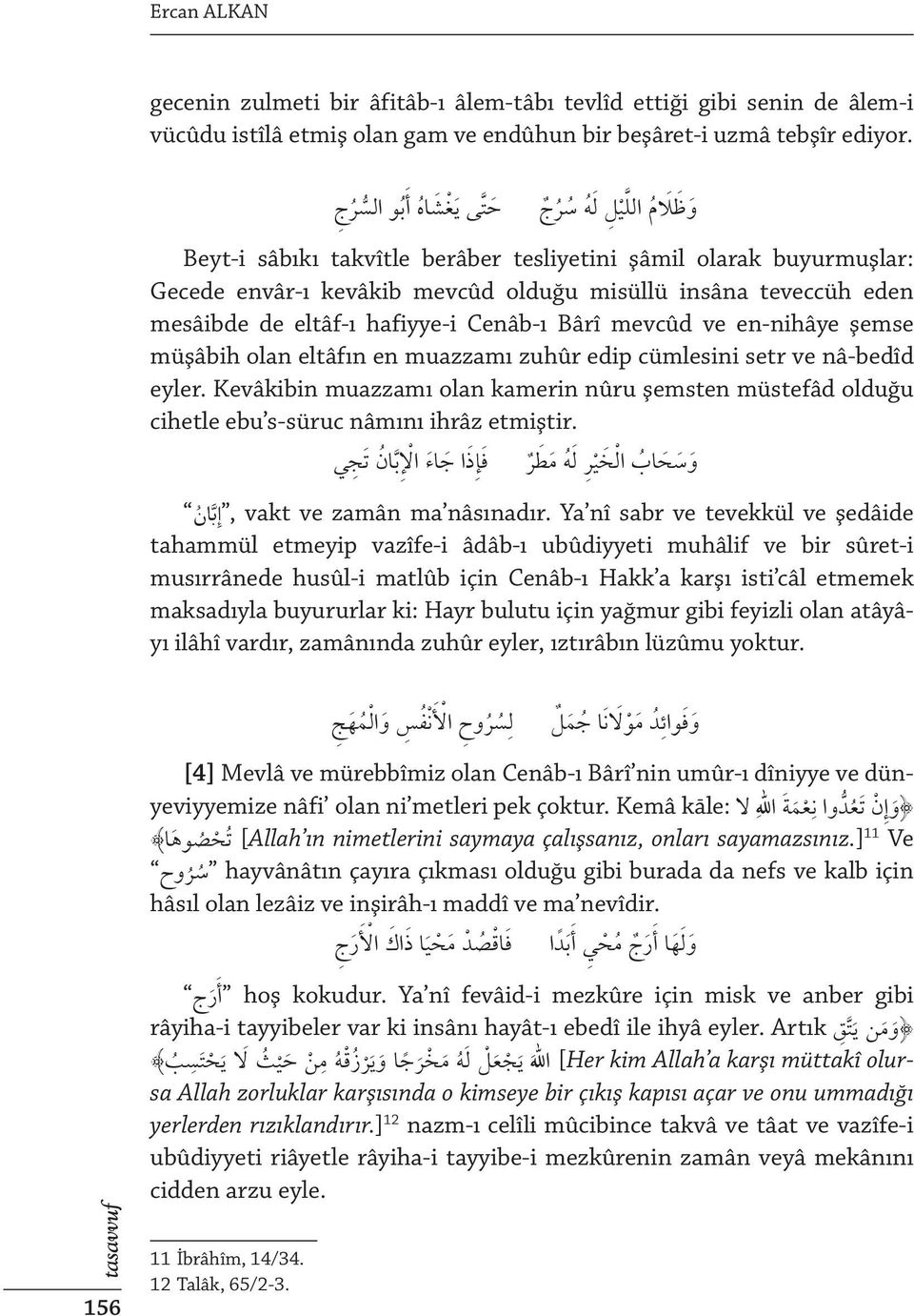 de eltâf-ı hafiyye-i Cenâb-ı Bârî mevcûd ve en-nihâye şemse müşâbih olan eltâfın en muazzamı zuhûr edip cümlesini setr ve nâ-bedîd eyler.