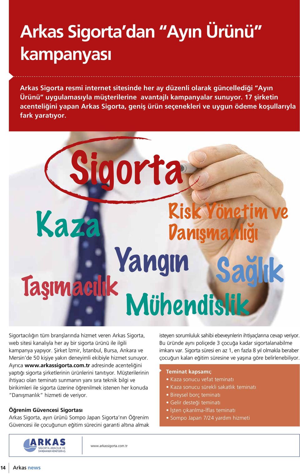 Kaza Sigorta Taşımacılık Yangın Risk Yönetim ve Danışmanlığı Mühendislik Sağlık Sigortacılığın tüm branşlarında hizmet veren Arkas Sigorta, web sitesi kanalıyla her ay bir sigorta ürünü ile ilgili