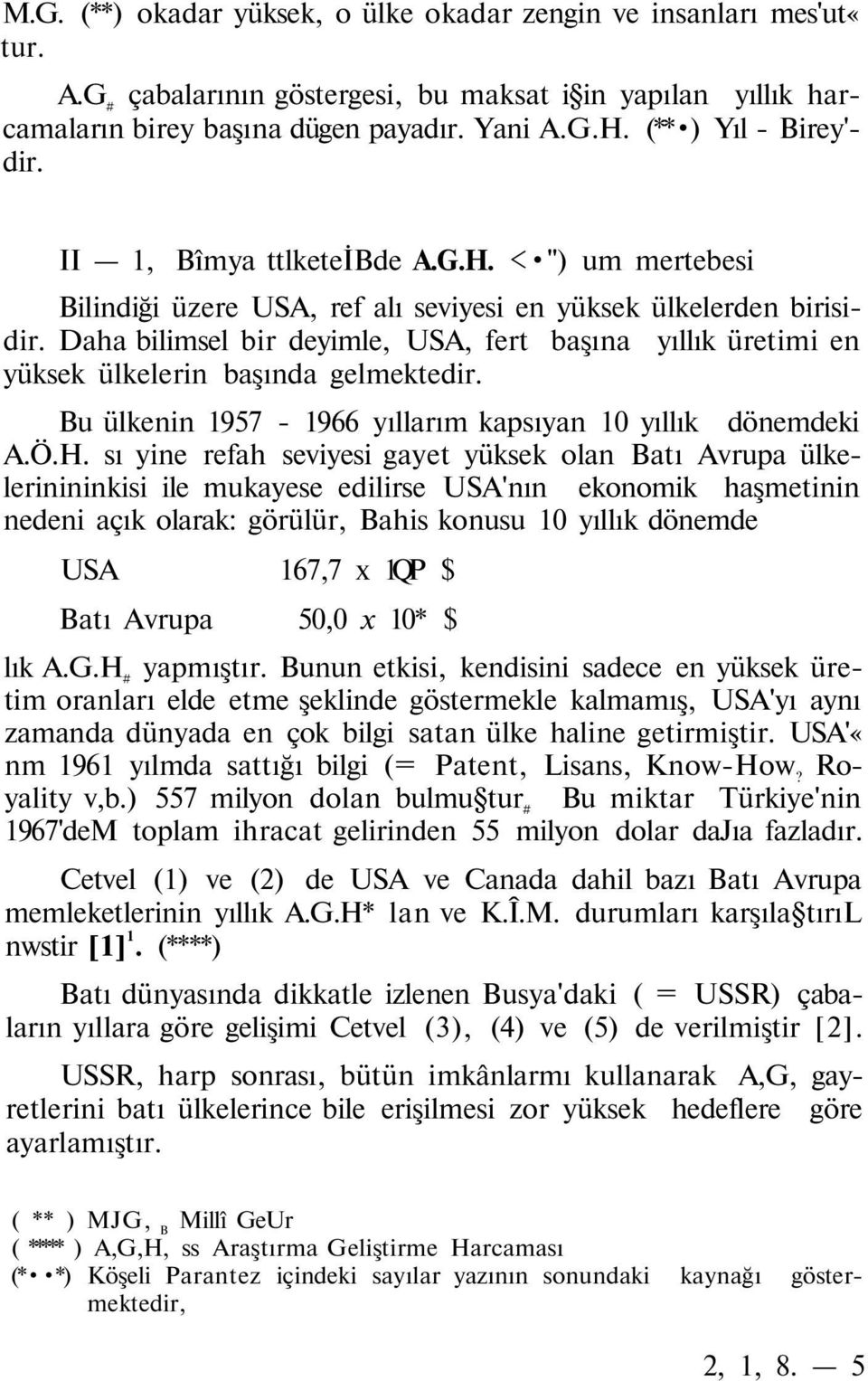 Daha bilimsel bir deyimle, USA, fert başına yıllık üretimi en yüksek ülkelerin başında gelmektedir. Bu ülkenin 1957-1966 yıllarım kapsıyan 10 yıllık dönemdeki A.Ö.H.