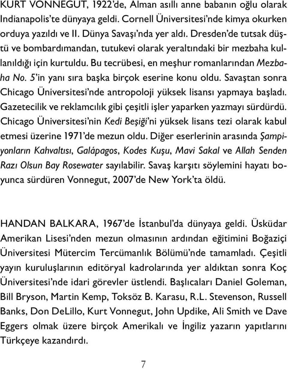 5 in yanı sıra başka birçok eserine konu oldu. Savaştan sonra Chicago Üniversitesi nde antropoloji yüksek lisansı yapmaya başladı.