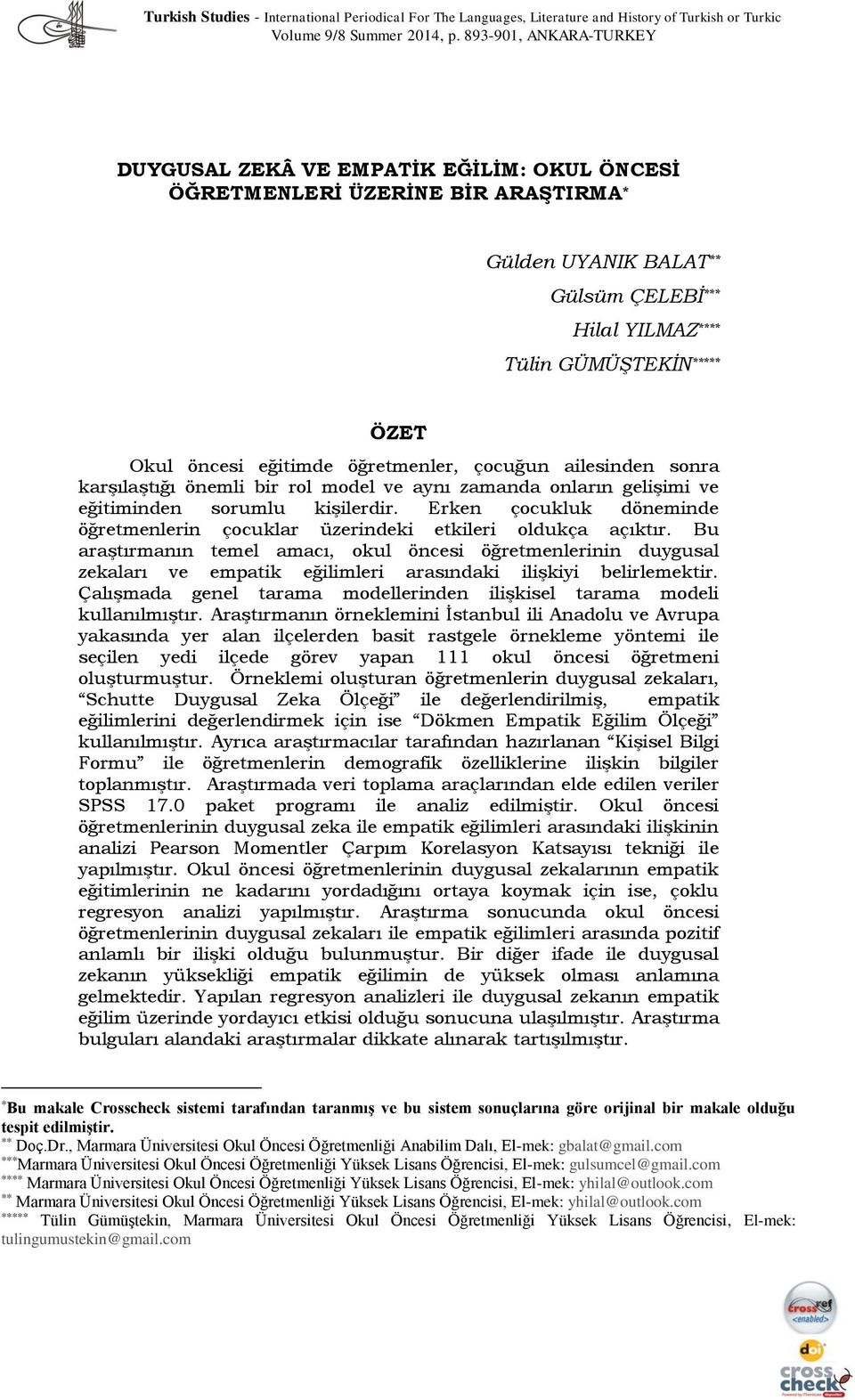 öncesi eğitimde öğretmenler, çocuğun ailesinden sonra karşılaştığı önemli bir rol model ve aynı zamanda onların gelişimi ve eğitiminden sorumlu kişilerdir.