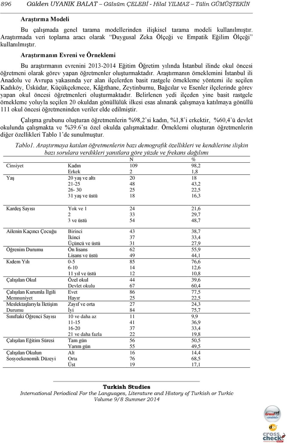 Araştırmanın Evreni ve Örneklemi Bu araştırmanın evrenini 2013-2014 Eğitim Öğretim yılında İstanbul ilinde okul öncesi öğretmeni olarak görev yapan öğretmenler oluşturmaktadır.