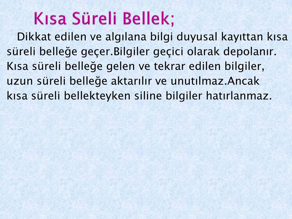 Kısa süreli belleğe gelen ve tekrar edilen bilgiler, uzun süreli