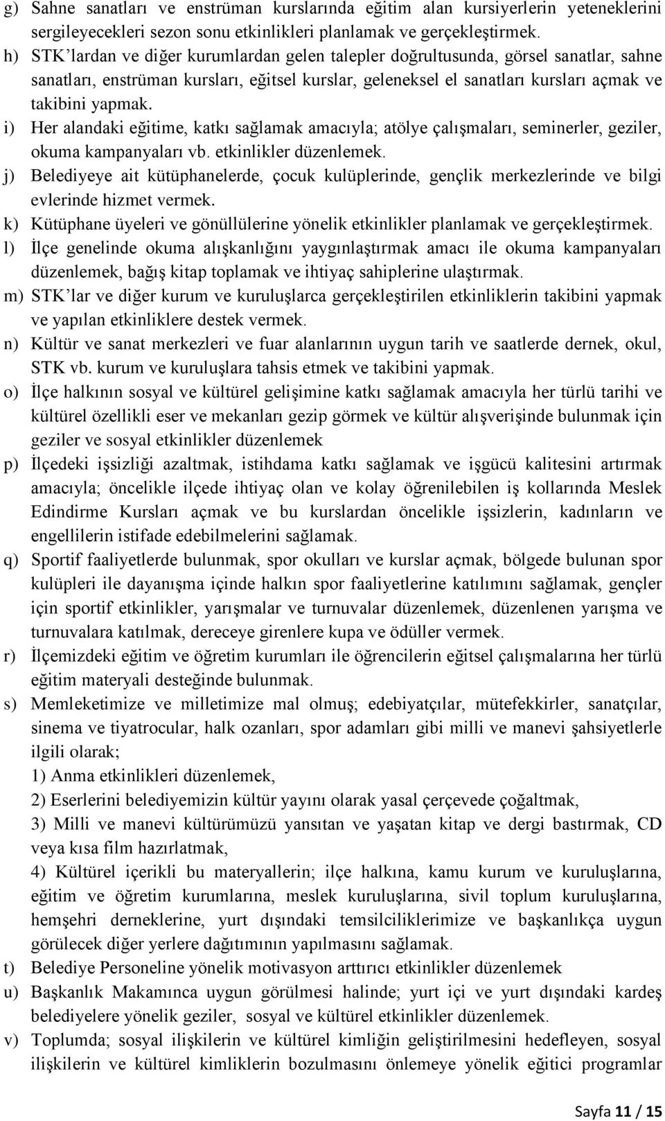 i) Her alandaki eğitime, katkı sağlamak amacıyla; atölye çalışmaları, seminerler, geziler, okuma kampanyaları vb. etkinlikler düzenlemek.