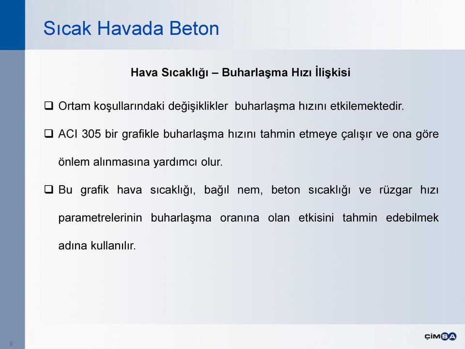 ACI 305 bir grafikle buharlaşma hızını tahmin etmeye çalışır ve ona göre önlem alınmasına