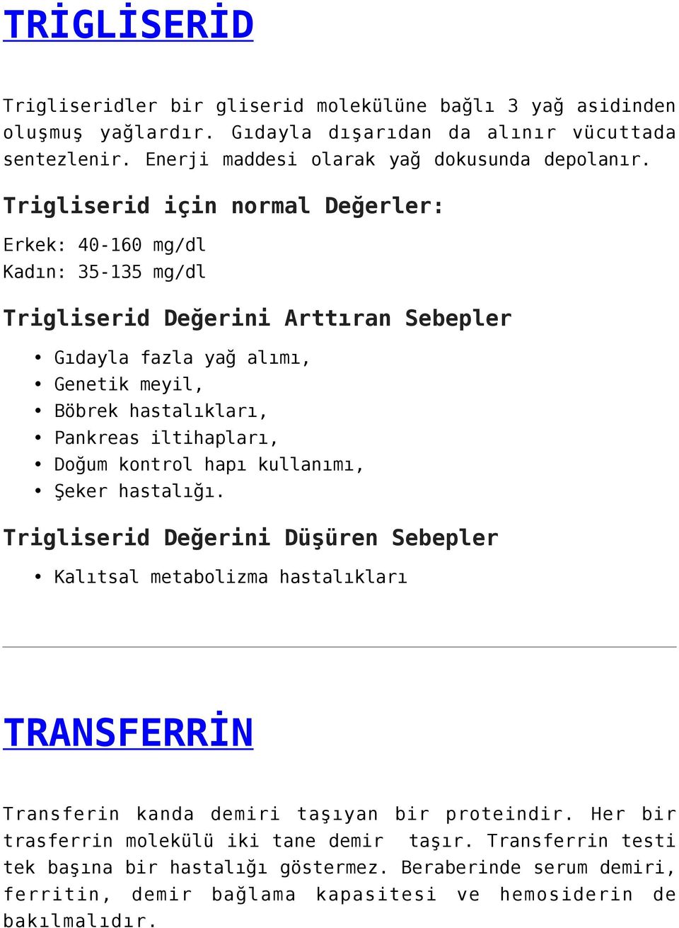 iltihapları, Doğum kontrol hapı kullanımı, Şeker hastalığı. Trigliserid Değerini Düşüren Sebepler Kalıtsal metabolizma hastalıkları TRANSFERRİN Transferin kanda demiri taşıyan bir proteindir.