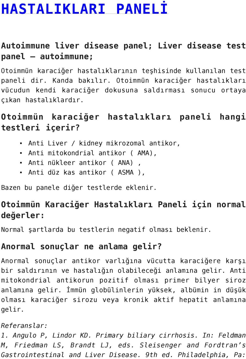 Anti Liver / kidney mikrozomal antikor, Anti mitokondrial antikor ( AMA), Anti nükleer antikor ( ANA), Anti düz kas antikor ( ASMA ), Bazen bu panele diğer testlerde eklenir.